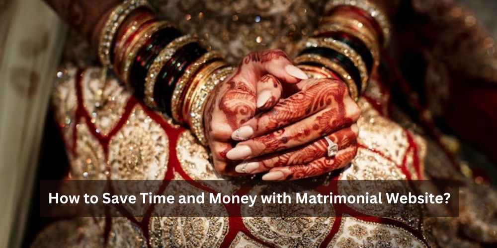 How to Save Time and Money with Matrimonial Website